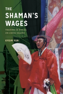 The Shaman’s Wages: Trading in Ritual on Cheju Island