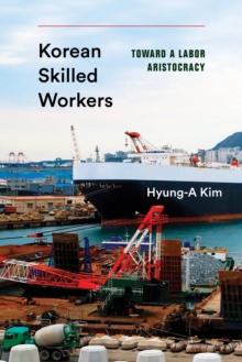 Image for Korean Skilled Workers : Toward a Labor Aristocracy