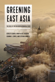 Image for Greening East Asia: The Rise of the Eco-Developmental State