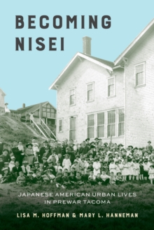 Image for Becoming Nisei : Japanese American Urban Lives in Prewar Tacoma