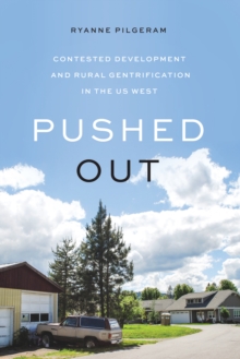 Image for Pushed Out: Contested Development and Rural Gentrification in the US West