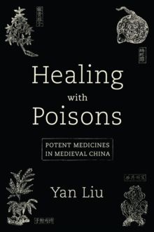 Healing with Poisons: Potent Medicines in Medieval China