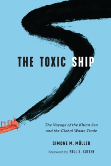 Image for The toxic ship  : the voyage of the Khian Sea and the global waste trade