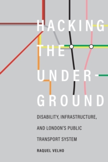 Image for Hacking the Underground: Disability, Infrastructure, and London's Public Transport System