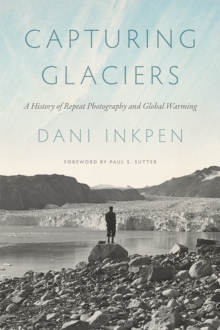 Image for Capturing Glaciers: A History of Repeat Photography and Global Warming