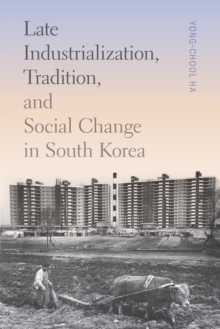Image for Late Industrialization, Tradition, and Social Change in South Korea