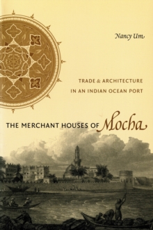 Image for Merchant Houses of Mocha: Trade and Architecture in an Indian Ocean Port