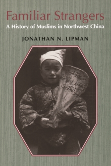 Image for Familiar Strangers: A History of Muslims in Northwest China