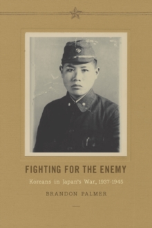 Image for Fighting for the Enemy: Koreans in Japan's War, 1937-1945