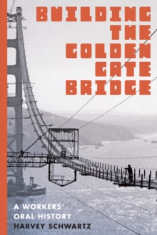Image for Building the Golden Gate Bridge: A Workers' Oral History