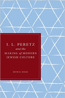 Image for I. L. Peretz and the Making of Modern Jewish Culture