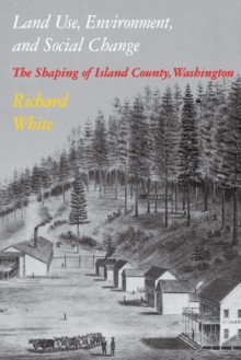 Image for Land Use, Environment, and Social Change: The Shaping of Island County, Washington.