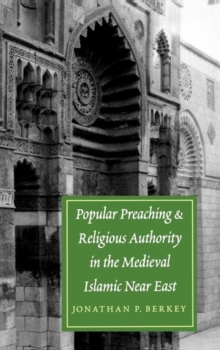 Image for Popular Preaching and Religious Authority in the Medieval Islamic Near East