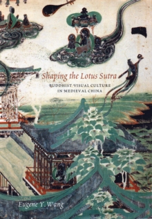 Image for Shaping the Lotus Sutra  : Buddhist visual culture in medieval China