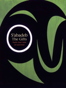 Image for S'abadeb, the gifts  : Pacific Coast Salish arts and artists