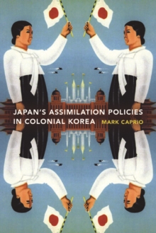 Japanese Assimilation Policies in Colonial Korea, 1910-1945