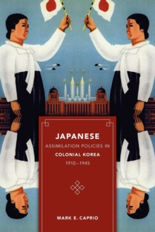 Image for Japanese Assimilation Policies in Colonial Korea, 1910-1945