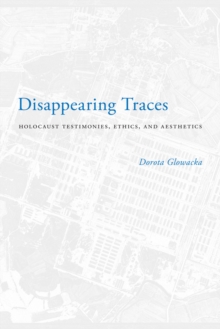 Image for Disappearing traces  : Holocaust testimonials, ethics, and aesthetics