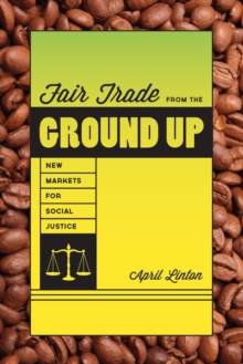 Image for Fair trade from the ground up  : new markets for social justice