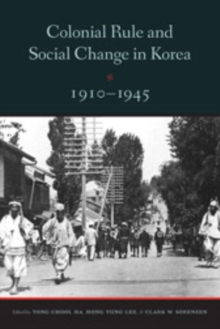 Image for Colonial Rule and Social Change in Korea, 1910-1945