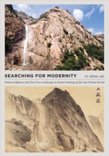 Image for Searching for modernity  : Western influence and true-view landscape in Korean painting of the late Choson period
