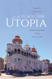 A Place for Utopia: Urban Designs from South Asia