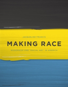 Image for Making Race : Modernism and “Racial Art” in America
