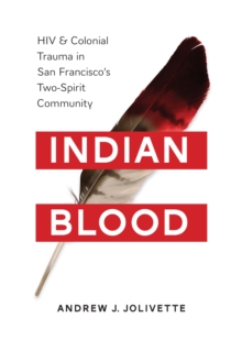 Image for Indian Blood: HIV and Colonial Trauma in San Francisco's Two-Spirit Community