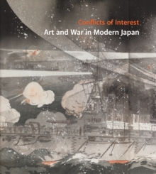 Image for Conflicts of interest  : art and war in modern Japan