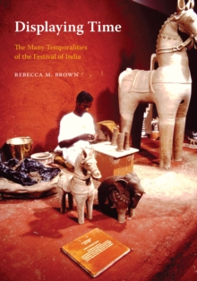 Image for Displaying Time: The Many Temporalities of the Festival of India