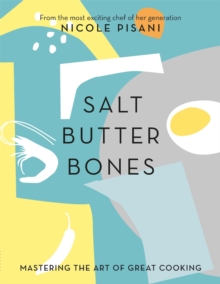 Salt, Butter, Bones: Mastering the art of great cooking