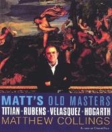 Image for Matt's old masters  : Titian, Rubens, Velâazquez, Hogarth