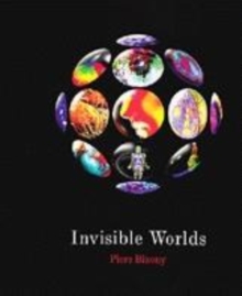 Image for Invisible worlds  : exploring the unseen