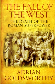 Image for The fall of the west  : the slow death of the Roman superpower