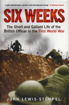 Image for Six weeks  : the short and gallant life of the British officer in the First War