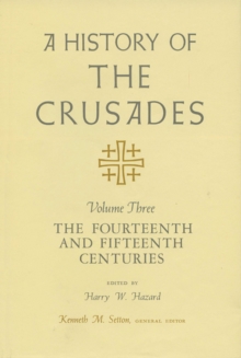 History of the Crusades v. 3; Fourteenth and Fifteenth Centuries