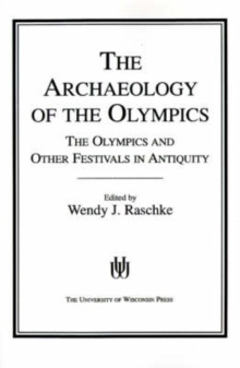 Image for The Archaeology of the Olympics : Olympics and Other Festivals in Antiquity