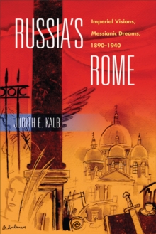 Image for Russia's Rome : Imperial Visions, Messianic Dreams, 1890-1940