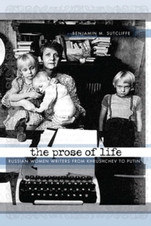 Image for The prose of life  : Russian women writers from Khrushchev to Putin