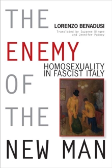 Image for The Enemy of the New Man : Homosexuality in Fascist Italy