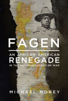 Fagen: An African American Renegade in the Philippine-American War