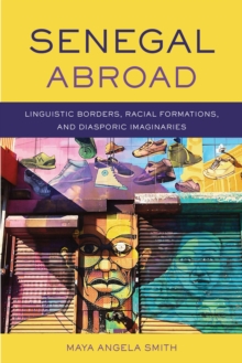Image for Senegal Abroad : Linguistic Borders, Racial Formations, and Diasporic Imaginaries