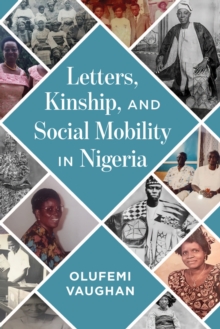 Image for Letters, Kinship, and Social Mobility in Nigeria