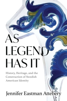 Image for As Legend Has It : History, Heritage, and the Construction of Swedish American Identity