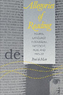 Allegories of Reading: Figural Language in Rousseau, Nietzsche, Rilke, and Proust