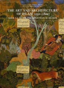 Image for The art and architecture of Islam, 1250-1800