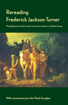 Image for Rereading Frederick Jackson Turner  : "The significance of the Frontier in American history" and other essays