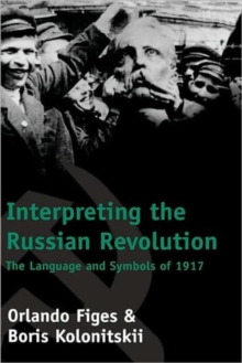 Image for Interpreting the Russian Revolution  : the language and symbols of 1917