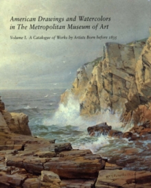 Image for American drawings and watercolours in the Metropolitan Museum of ArtVol. 1: a catalogue of works by artists born before 1835