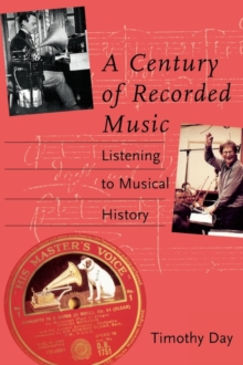 A Century of Recorded Music: Listening to Musical History A Century of Recorded Music: Listening to Musical History